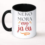Neko mora evo ja ću - Šolja - Image 2